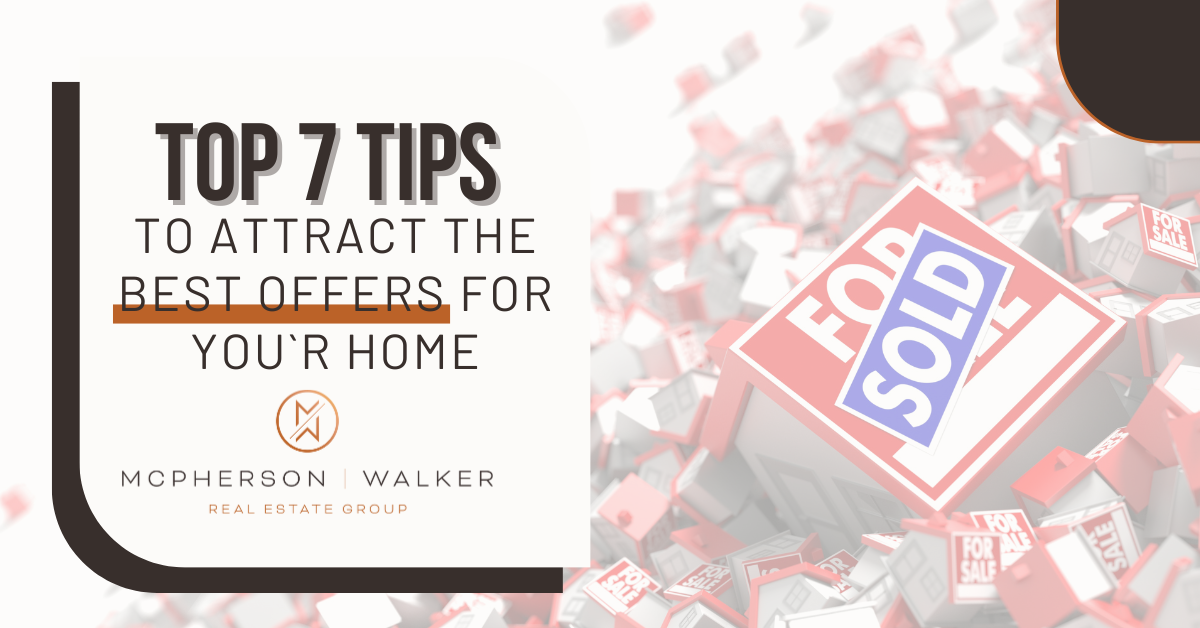Top 7 Tips To Attract the Best Offers for Your Home
